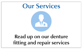 Our Services - Read up on our denture fitting and repair services